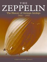 THE ZEPPELIN: The History of German Airships from 1900 to 1937 0760719969 Book Cover