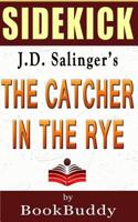 The Catcher in the Rye: By J.D. Salinger -- Sidekick 1496118022 Book Cover