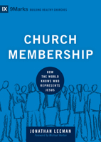 Church Membership: How the World Knows Who Represents Jesus 1433532379 Book Cover