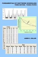 Fundamentals of Shiftwork Scheduling: Fixing Stupid (Shiftwork, Fatigue and Safety) 1544694296 Book Cover