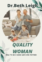 Quality woman: How to be a good wife and mother B0BBY7674X Book Cover