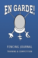 En Garde - Fencing Training and Competition Journal: Secret weapon of a future fencing champions 1670037851 Book Cover