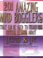 201 Amazing Mind Bogglers that Can be Used to Teach Children Critical Lessons About Learning & Life 1889636584 Book Cover