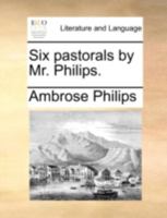 Six pastorals by Mr. Philips. 1140751727 Book Cover