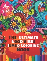 The Ultimate Good Vibes Jumbo Coloring Book Age 4-18: Great Coloring Book for Beginner Friendly Relaxing & Creative Art Activity With Brilliant Motivation Design of 50 Exclusive Illustrations (Perfect 1698998449 Book Cover