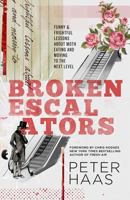Broken Escalators: Funny & Frightful Lessons about Moth Eating and Moving to the Next Level 1680670212 Book Cover