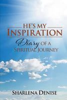 He's My Inspiration: Diary of A Spiritual Journey 1643612492 Book Cover