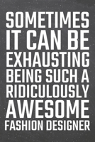 Sometimes it can be Exhausting being such a Ridiculously Awesome Fashion Designer: Fashion Designer Dot Grid Notebook, Planner or Journal 110 Dotted Pages Office Equipment, Supplies Funny Fashion Desi 1671388399 Book Cover