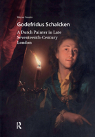 Godefridus Schalcken: A Dutch Painter in Late Seventeenth-Century London 1041180462 Book Cover