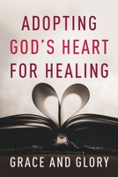 Adopting God's Heart for Healing 1953284892 Book Cover