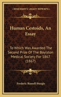 Human Cestoids: An Essay to Which Was Awarded the Second Prize of the Boylston Medical Society for 1867 3337365582 Book Cover