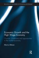 Economic Growth and the High Wage Economy: Choices, Constraints and Opportunities in the Market Economy 1138213306 Book Cover