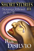 Short Stories III: Strange, Weird & Sci-Fi 0998337587 Book Cover