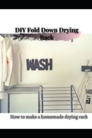 DIY Fold Down Drying Rack: How tо make a homemade drying rack B0974SLZRF Book Cover