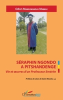 Séraphin Ngondo A Pitschandenge: Vie et oeuvres d'un Professeur Emérite (Harmattan Rdc) (French Edition) 2343080372 Book Cover