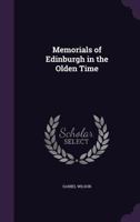 Memorials of Edinburgh in the Olden Time 1241489653 Book Cover