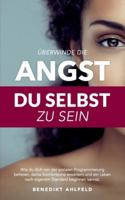 Überwinde die Angst du selbst zu sein: Wie du dich von der sozialen Programmierung befreien, deine Komfortzone erweitern und ein Leben nach eigenem Standard beginnen kannst 3738642307 Book Cover