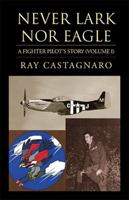 Never Lark Nor Eagle: A Fighter Pilot's Story Vol I 1401070140 Book Cover