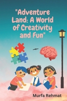 Adventure Land: A world of Creativity and Fun B0CHLKMWR9 Book Cover