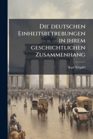 Die Deutschen Einheitsbetrebungen in Ihrem Geschichtlichen Zusammenhang 114407620X Book Cover