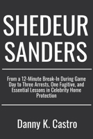 Shedeur Sanders: From a 12-Minute Break-In During Game Day to Three Arrests, One Fugitive, and Essential Lessons in Celebrity Home Protection B0GJS48XN8 Book Cover