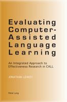 Evaluating Computer-Assisted Language Learning: An Integrated Approach to Effectiveness Research in Call 3034301456 Book Cover