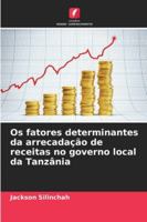 Os fatores determinantes da arrecadação de receitas no governo local da Tanzânia 6209331998 Book Cover