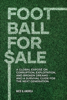 Football for Sale: A global exposé on corruption, exploitation, and broken dreams-and a survival guide for the next generation. (Behind the Façade) B0F67BK2W9 Book Cover