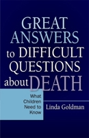 Great Answers to Difficult Questions about Death: What Children Need to Know 1849058059 Book Cover
