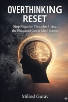 Overthinking Reset: Stop Negative Thoughts Using the Bhagavad Gita & Mind Science B0GT7VR9HC Book Cover