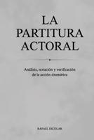 LA PARTITURA ACTORAL: Análisis, Notación y Verificación de la Acción Dramática (Spanish Edition) 8409823101 Book Cover