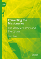 Converting the Missionaries: The Wheeler Family and the Ojibwe 3031517792 Book Cover