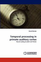 Temporal processing in primate auditory cortex: Neural coding of pitch and flutter 384432481X Book Cover