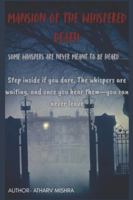 MANSION OF THE WHISPERED DEATH: SOME WHISPERS ARE NEVER MEANT TO BE HEARD B0G3HB9YCL Book Cover