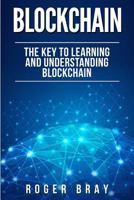 Blockchain: The Key to Learning and Understanding Blockchain and how it relates to Bitcoin, Cryptocurrency, and Mining 1978207883 Book Cover