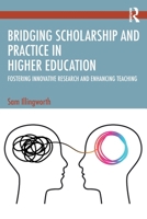 Bridging Scholarship and Practice in Higher Education: Fostering Innovative Research and Enhancing Teaching 1032814772 Book Cover