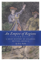 An Empire of Regions: A Brief History of Colonial British America 144260140X Book Cover