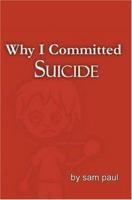 Why I Committed Suicide 0595326951 Book Cover
