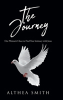 The Journey: One Woman's Chase to Find True Intimacy with Jesus: Based on Althea Smith's life story 1638447411 Book Cover