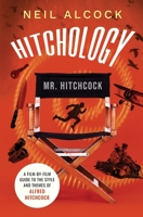 Hitchology: A film-by-film guide to the style and themes of Alfred Hitchcock 1739522001 Book Cover