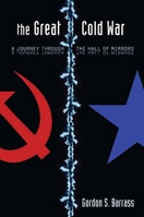 The Great Cold War: A Journey Through the Hall of Mirrors 0804760640 Book Cover