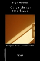 Caiga sin ser autorizado (Narrativa Marentes) B0B9QPYGC5 Book Cover
