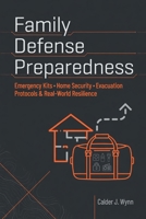 Family Defense Preparedness: Emergency Kits, Home Security, Evacuation Protocols & Real-World Resilience B0H2VR6XR3 Book Cover