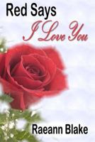 Red Says I Love You 1478285931 Book Cover