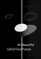 My Beautiful Unfulfilled Future 1461125219 Book Cover