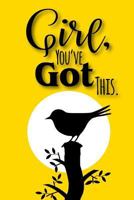 Girl, You've Got This.: A Notebook to Encourage Women and Girls 1090344651 Book Cover