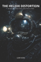 The Heliox Distortion: Two Hundred Meters Down, Every Voice is a Mask B0GQPLF5R9 Book Cover