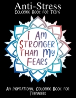 I Am Stronger than My Fears: Anti-Stress Coloring Book for Teens B08SFVPTJ7 Book Cover