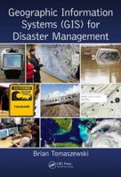 Geographic Information Systems (GIS) for Disaster Management 1482211688 Book Cover