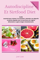 Autodiscipline Et Sirtfood Diet: Guide essentiel pour r�sister � la tentation, atteindre vos objectifs et perdre du poids avec la nourriture sirt r�gime alimentaire, le g�ne maigre r�volutionnaire 1801147221 Book Cover